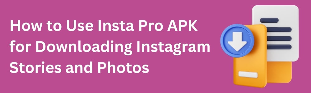 how-to-use-insta-pro-apk-for-downloading-instagram-stories-and-photos