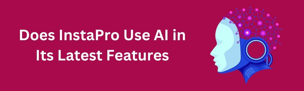 Does InstaPro Use AI in Its Latest Features